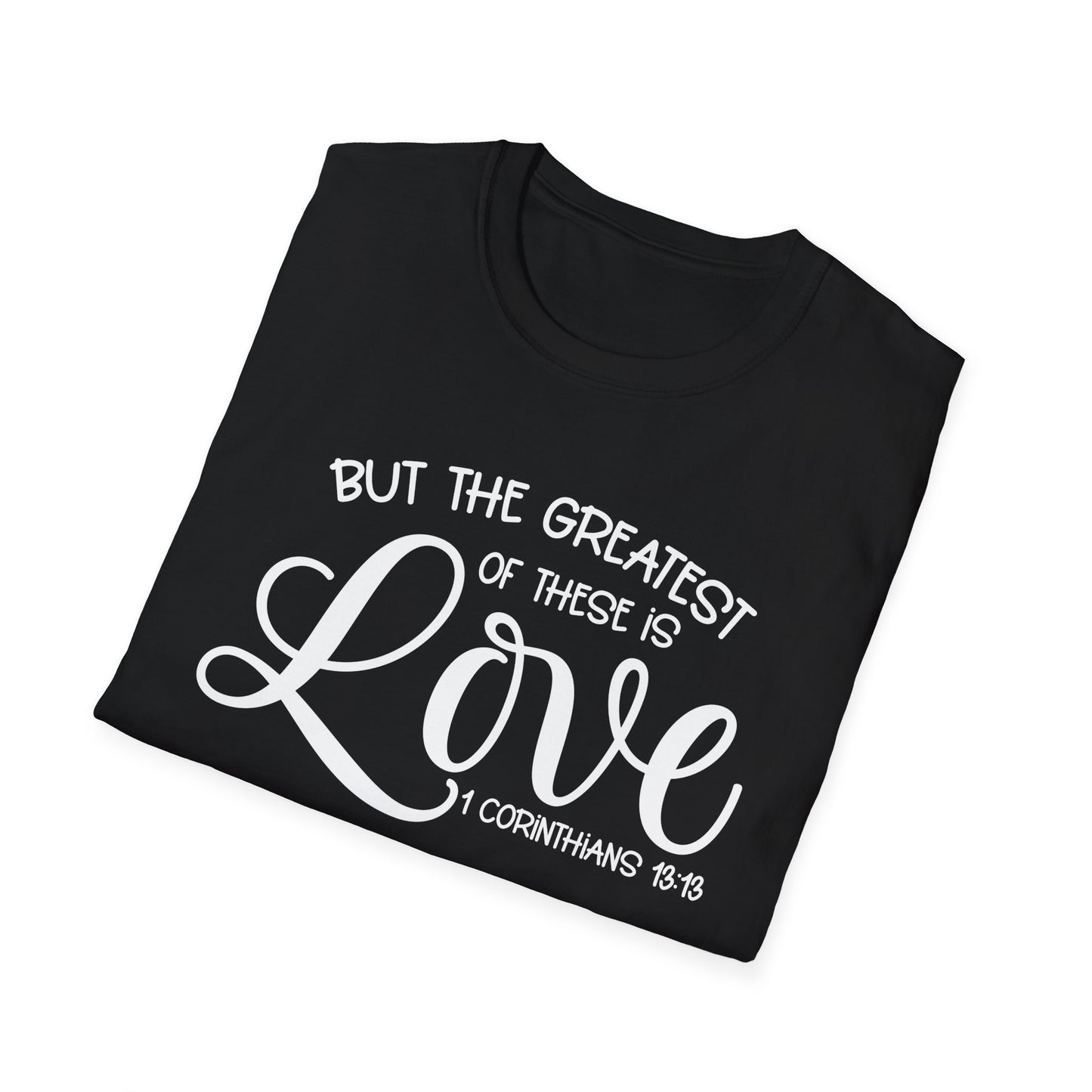 Greatest Of These Is Love Unisex Softstyle T-Shirt