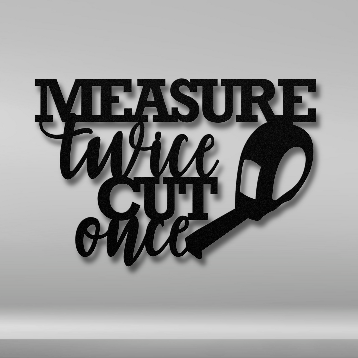 Measure Twice Cut Once Metal Sign