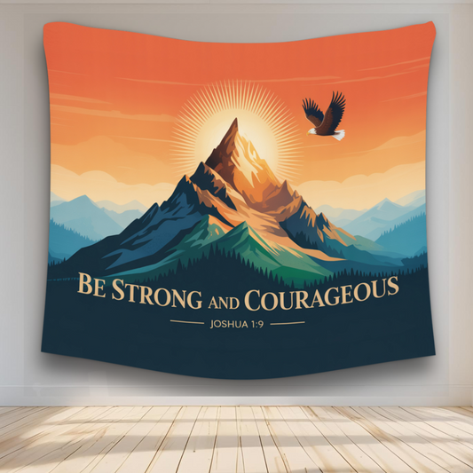 Be Strong and Courageous