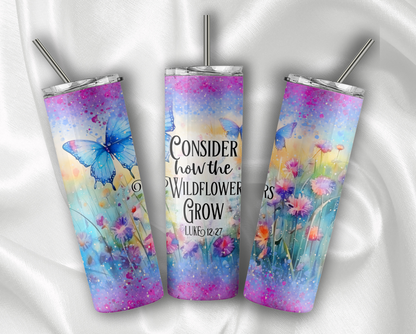 Consider How the Wildflower Grows Tumbler With Stainless Steel Straw 20oz