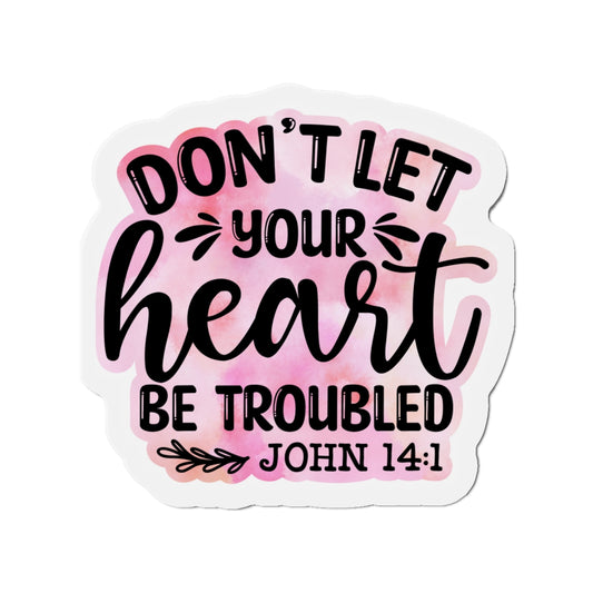 Don't Let Your Heart Troubled Die-Cut Magnets