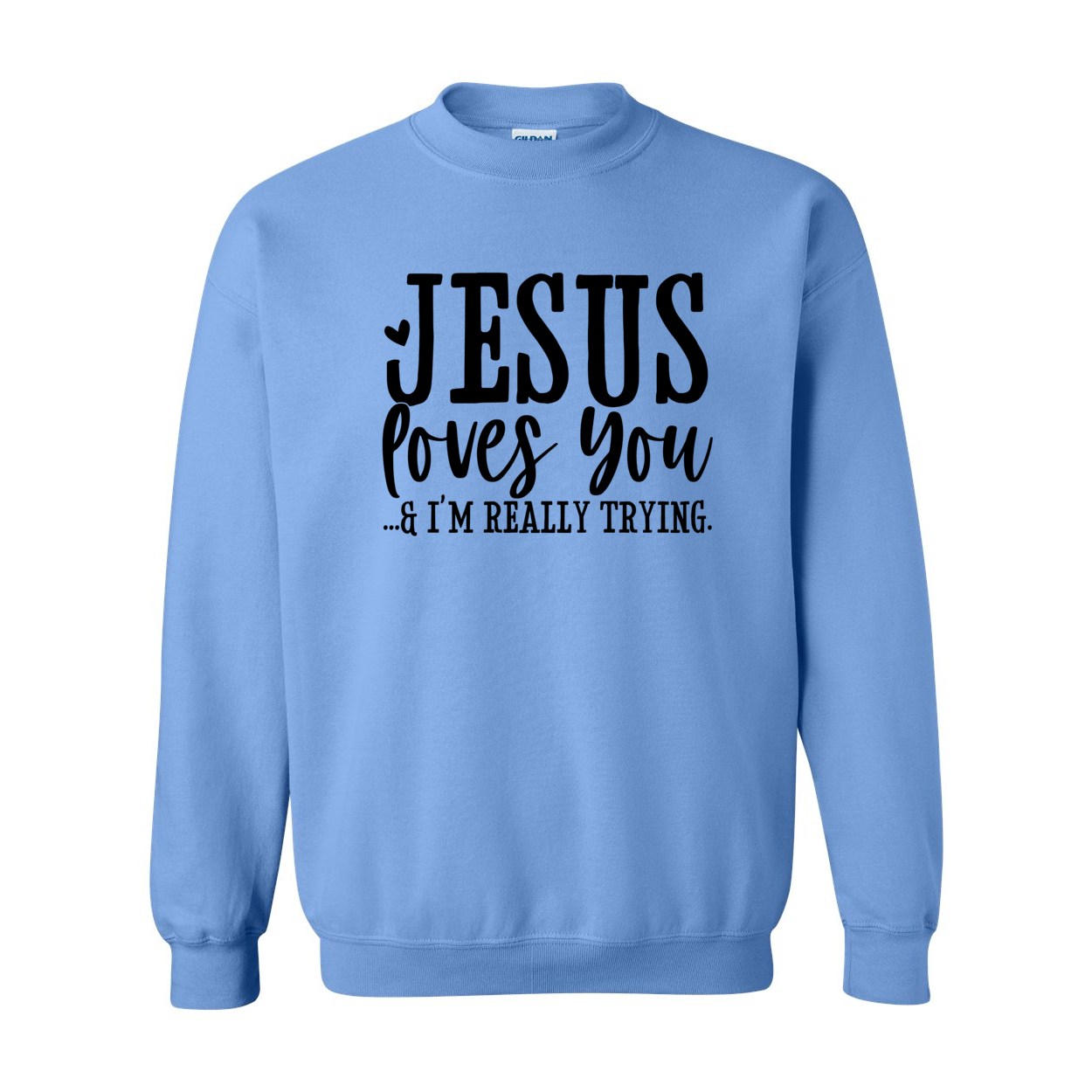 Jesus Loves You - I'm Trying Crewneck Sweatshirt