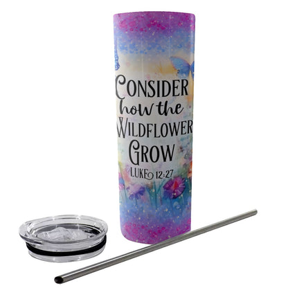 Consider How the Wildflower Grows Tumbler With Stainless Steel Straw 20oz