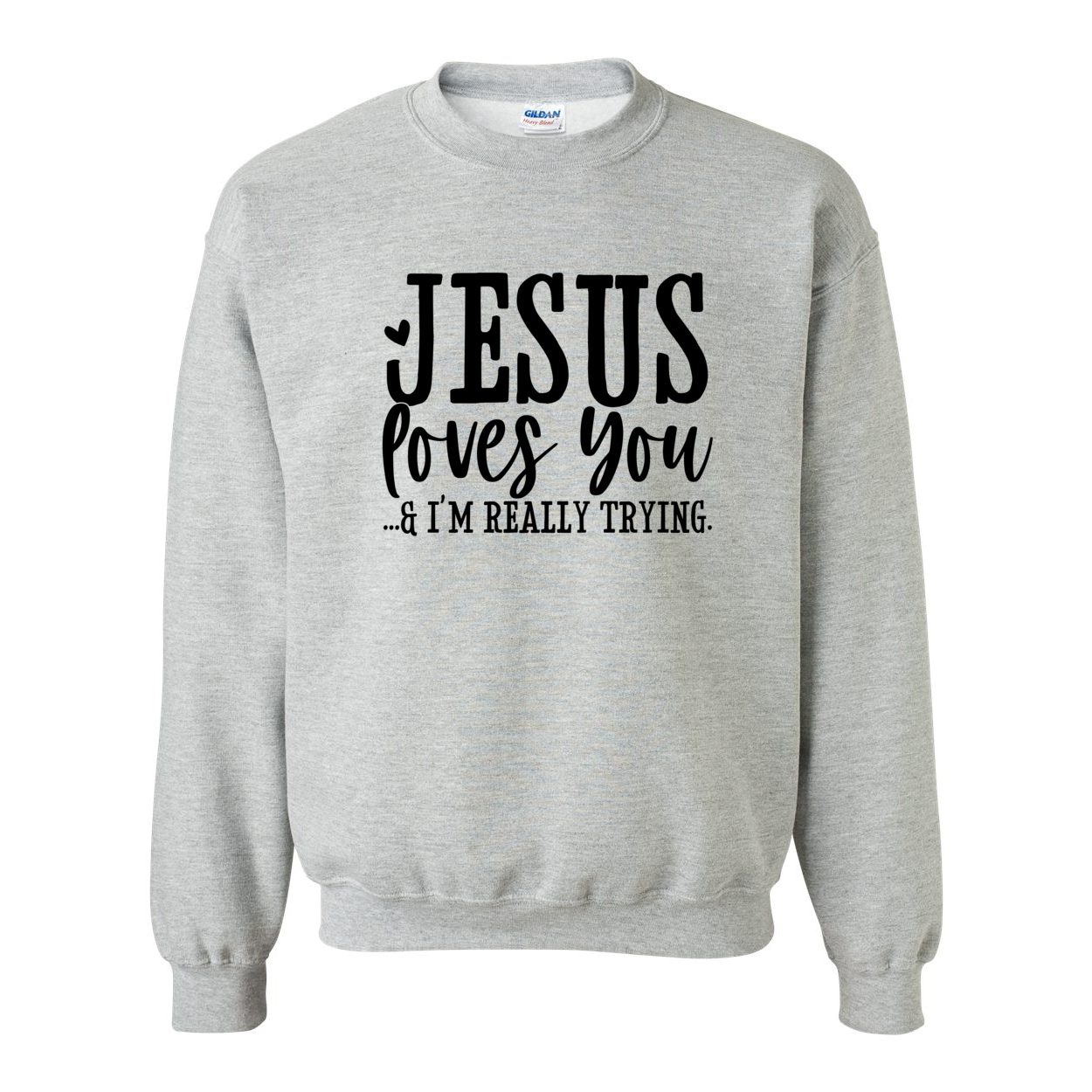 Jesus Loves You - I'm Trying Crewneck Sweatshirt